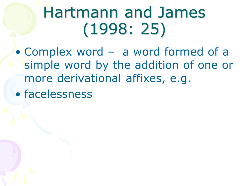 Hartmann and James (1998: 25) Complex word – a word formed of a simple
